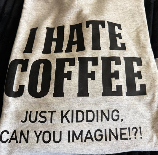 I hate coffee…
